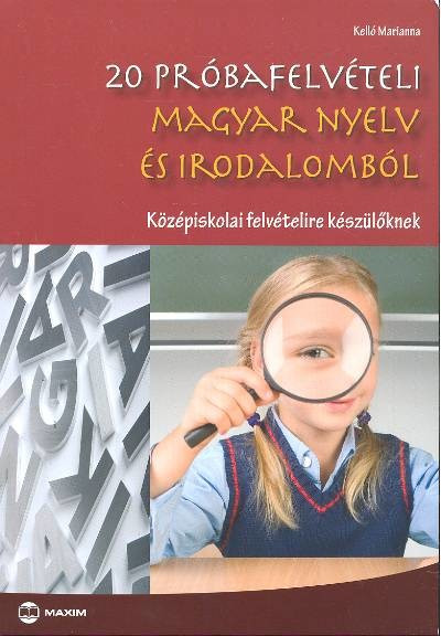 20 próbafelvételi magyar nyelv és irodalomból /Középiskolai felvételire készülőknek